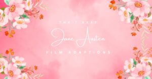 The 7 Best Jane Austen Film Adaptations